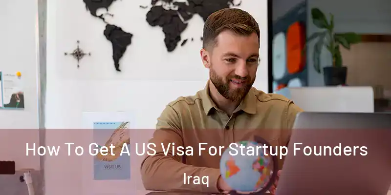  How To Get A US Visa For Startup Founders Iraq