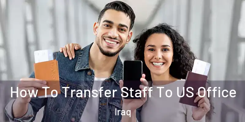  How To Transfer Staff To US Office Iraq