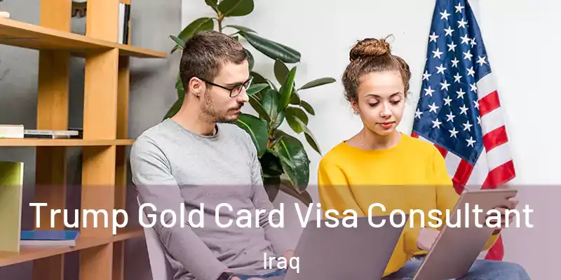  Trump Gold Card Visa Consultant Iraq
